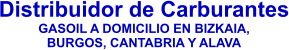 Distribuidor de Carburantes GASOIL A DOMICILIO EN BIZKAIA,  BURGOS, CANTABRIA Y ALAVA